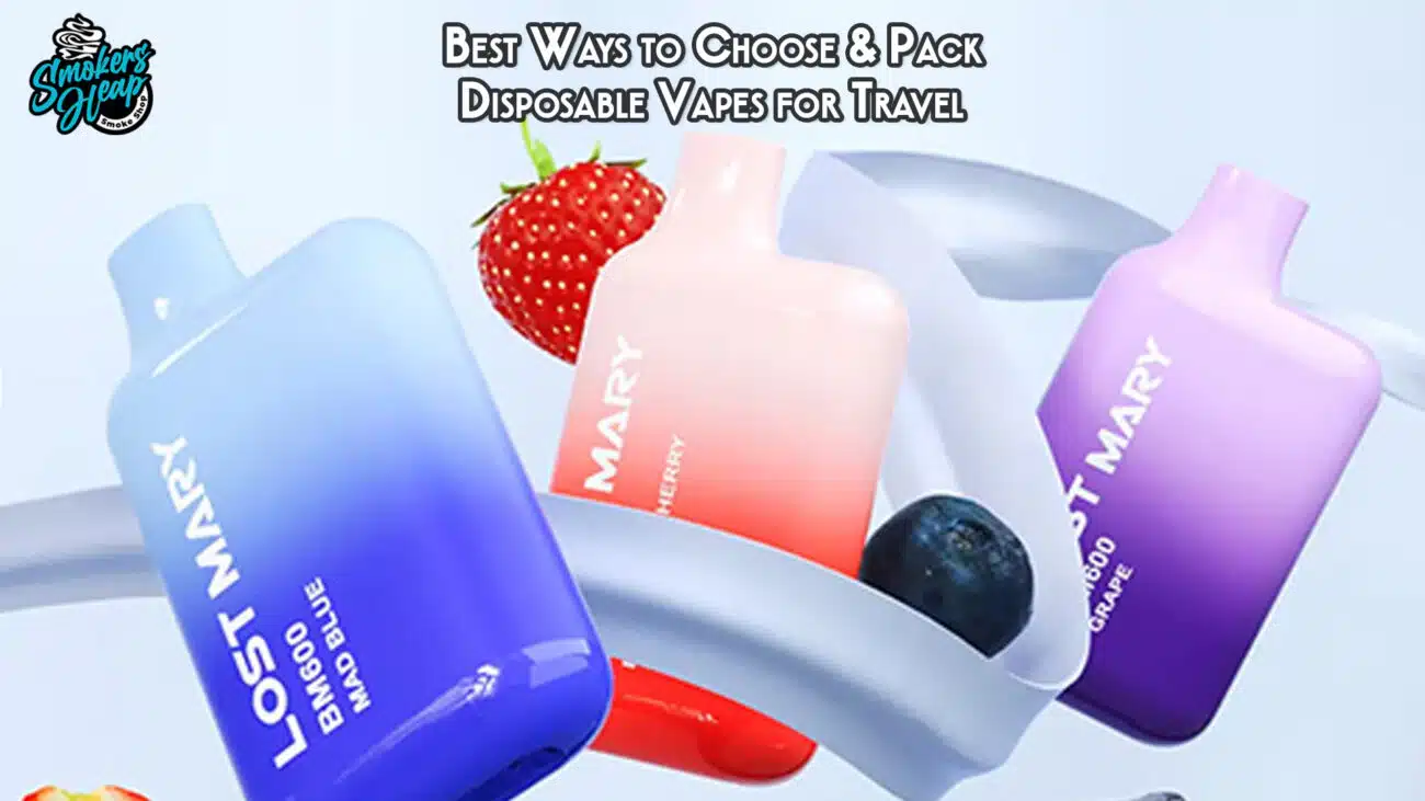 Best Ways to Choose & Pack Disposable Vapes for Travel